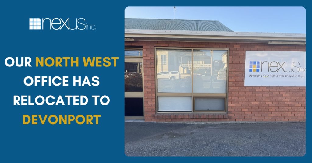 Tasmanian Disability Support Provider Nexus Inc's North West Office Has Relocated to Devonport